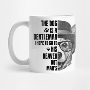 The dog is a gentleman, I hope to go to his heaven, not man's, dog quotes Mug